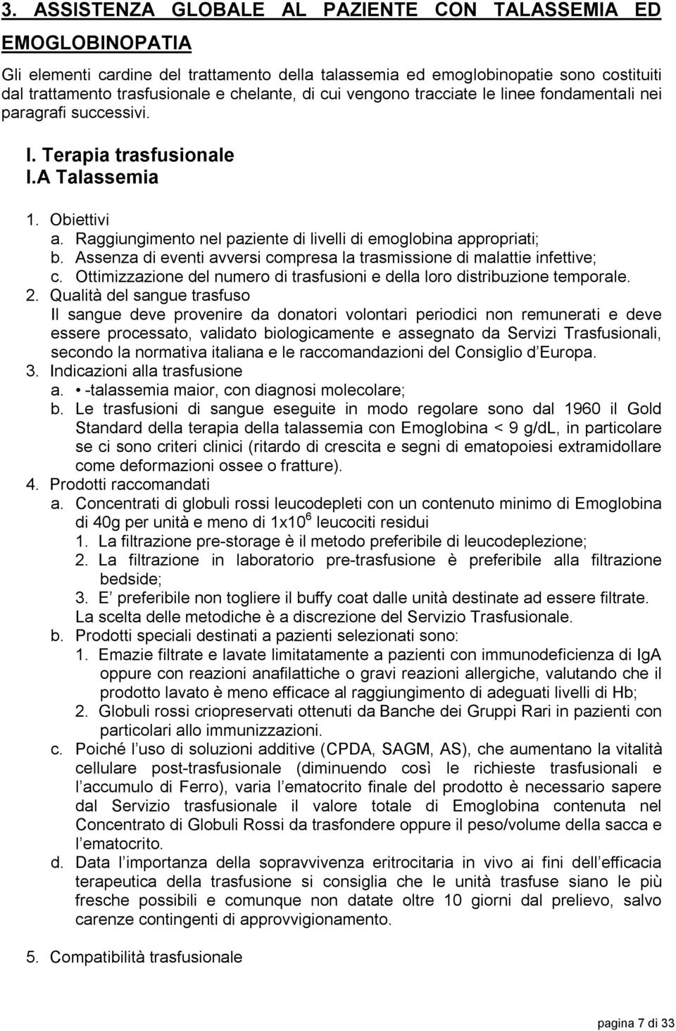 Assenza di eventi avversi compresa la trasmissione di malattie infettive; c. Ottimizzazione del numero di trasfusioni e della loro distribuzione temporale. 2.