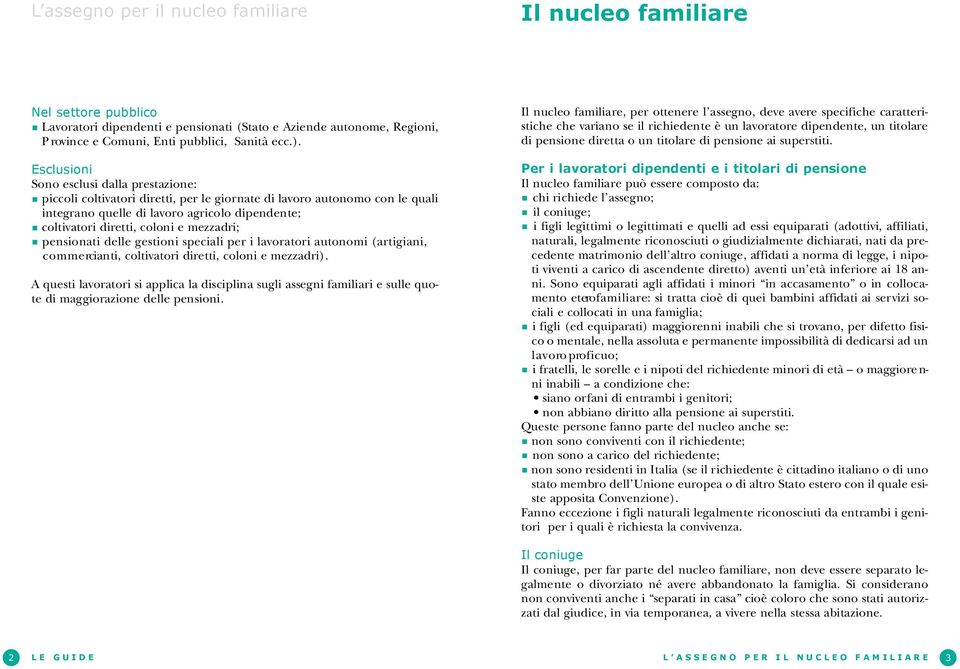 coloni e mezzadri; pensionati delle gestioni speciali per i lavoratori autonomi (art i g i a n i, c o m m e rcianti, coltivatori diretti, coloni e mezzadri).