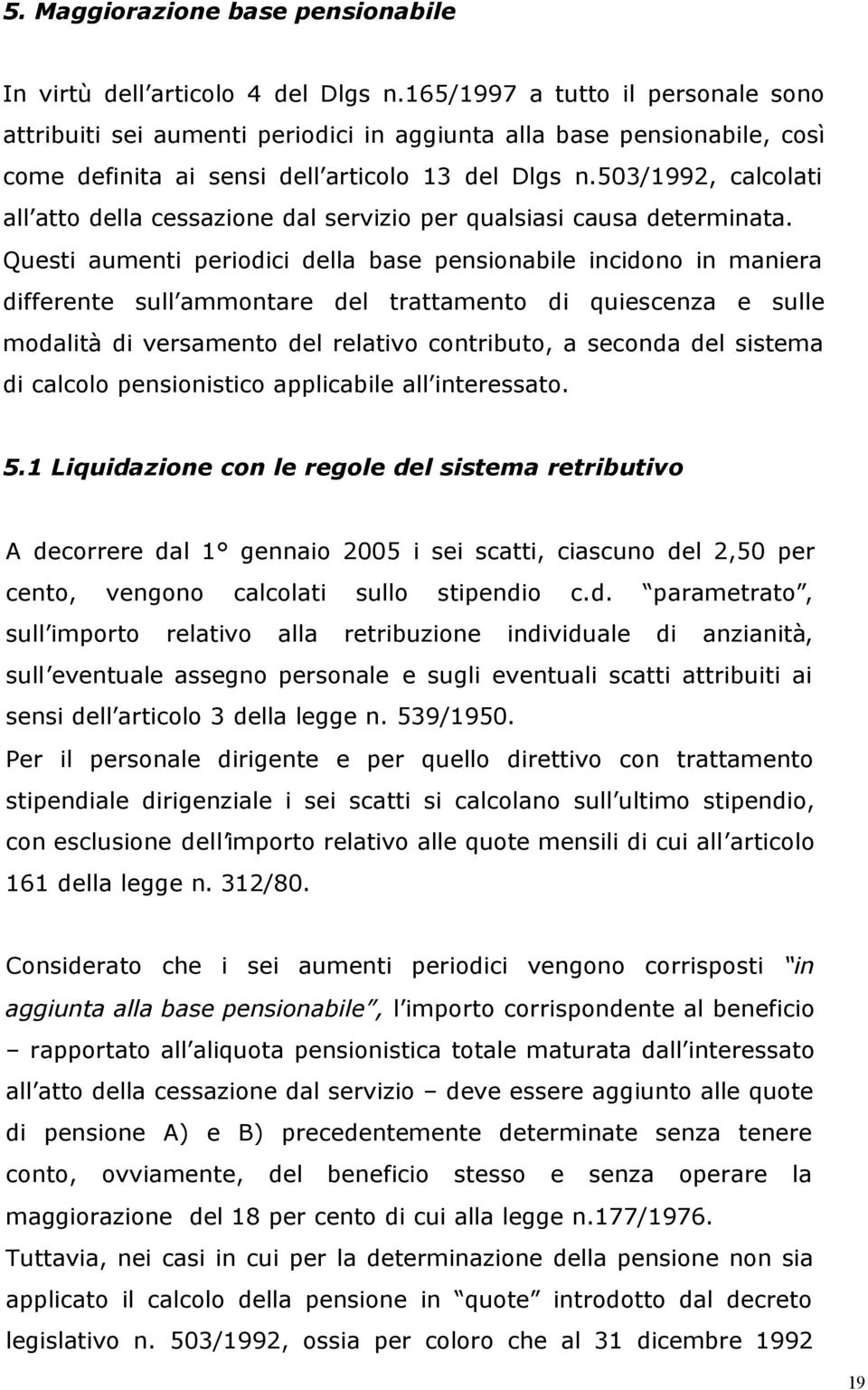 503/1992, calcolati all atto della cessazione dal servizio per qualsiasi causa determinata.