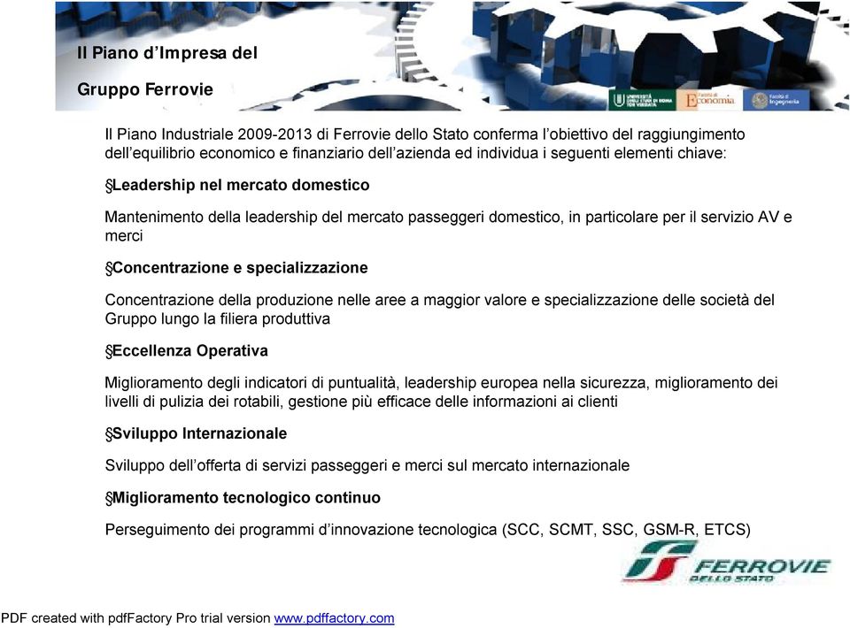 specializzazione Concentrazione della produzione nelle aree a maggior valore e specializzazione delle società del Gruppo lungo la filiera produttiva Eccellenza Operativa Miglioramento degli