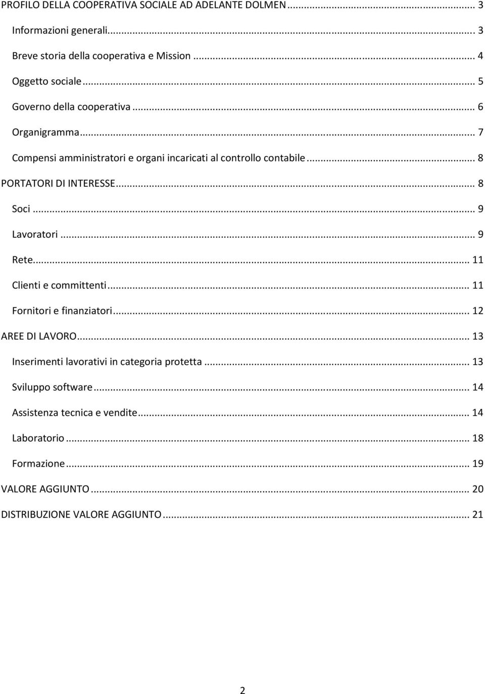 .. 8 Soci... 9 Lavoratori... 9 Rete... 11 Clienti e committenti... 11 Fornitori e finanziatori... 12 AREE DI LAVORO.