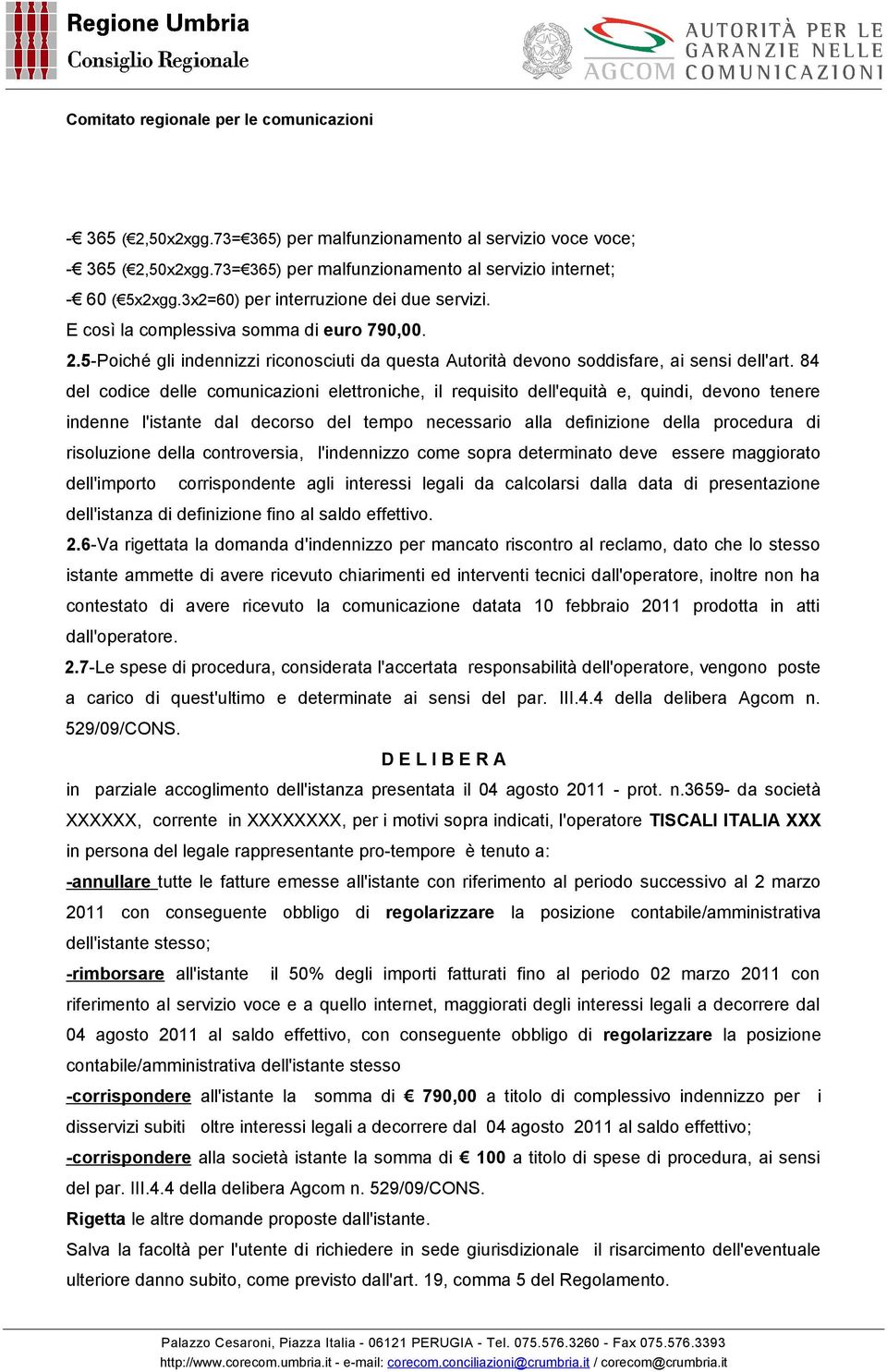 84 del codice delle comunicazioni elettroniche, il requisito dell'equità e, quindi, devono tenere indenne l'istante dal decorso del tempo necessario alla definizione della procedura di risoluzione