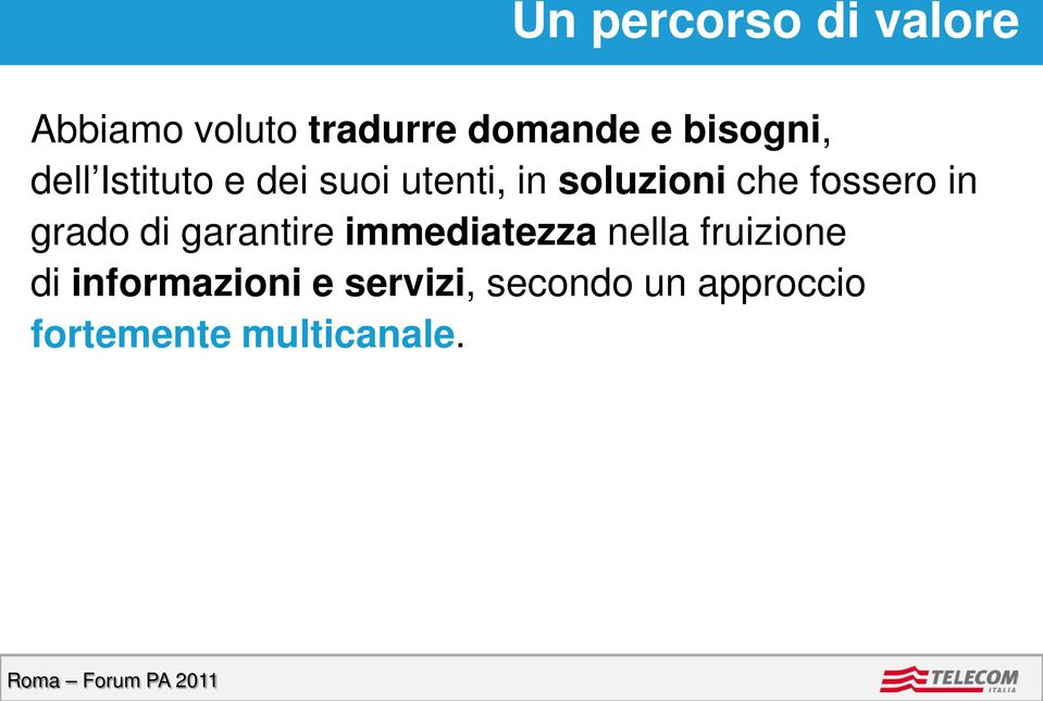 fossero in grado di garantire immediatezza nella fruizione di