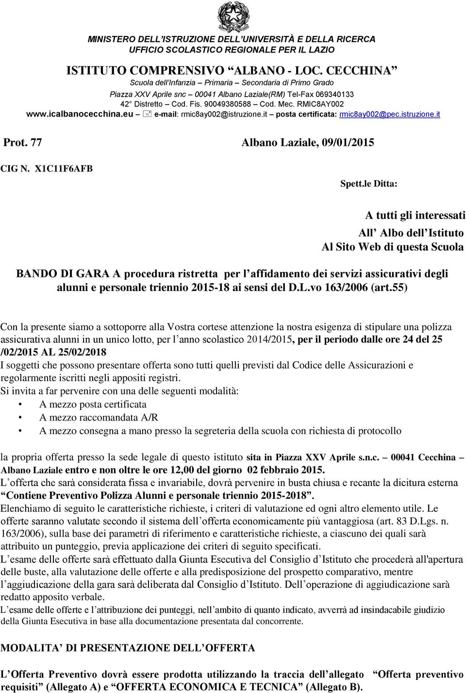 icalbanocecchina.eu e-mail: rmic8ay002@istruzione.it posta certificata: rmic8ay002@pec.istruzione.it Prot. 77 Albano Laziale, 09/01/2015 CIG N. X1C11F6AFB Spett.