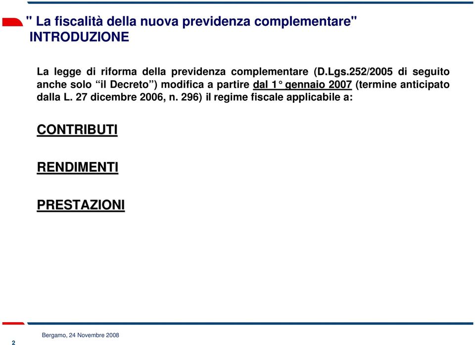 252/2005 di seguito anche solo il Decreto ) modifica a partire dal 1 gennaio 2007