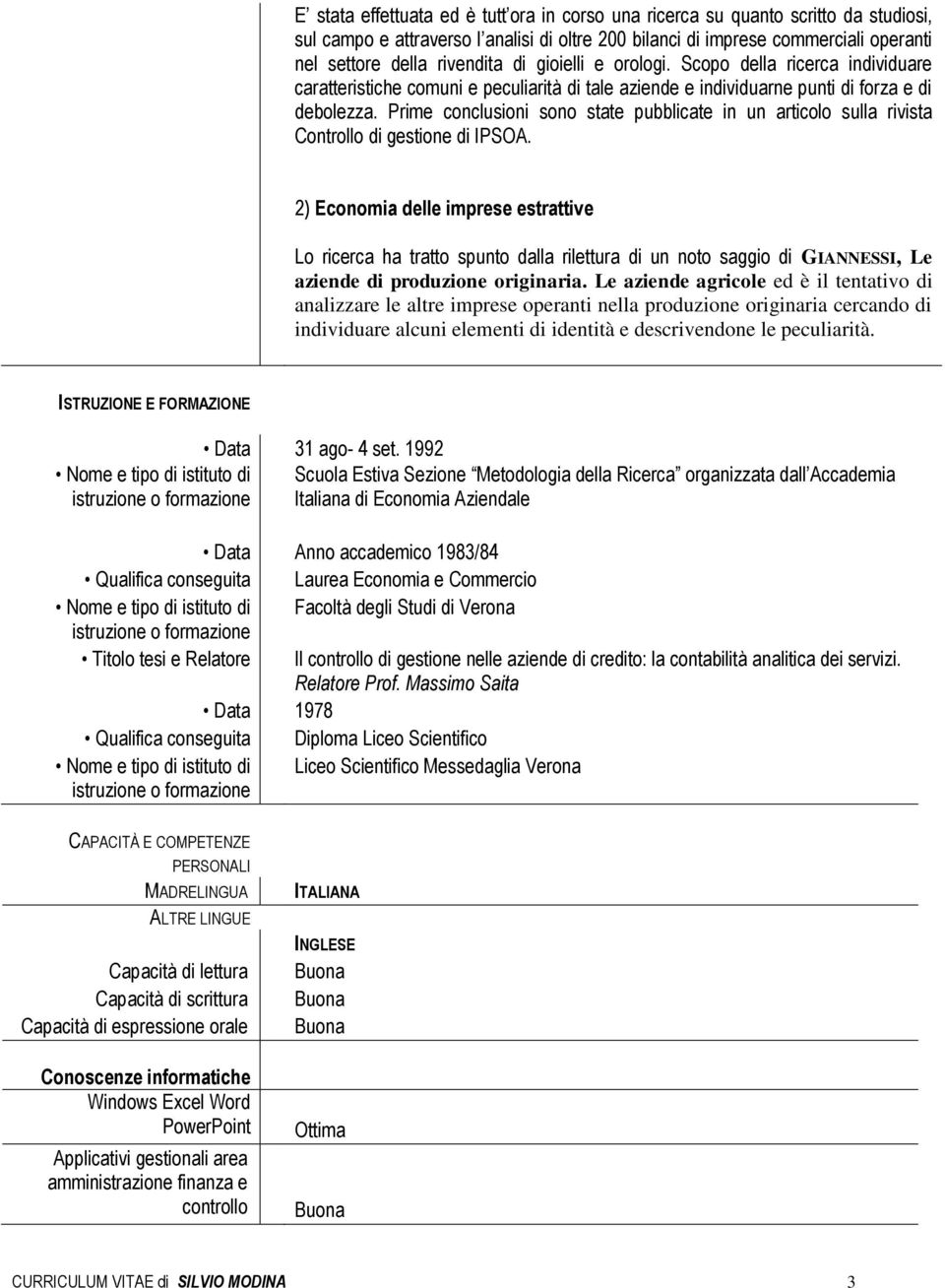 Prime conclusioni sono state pubblicate in un articolo sulla rivista Controllo di gestione di IPSOA.