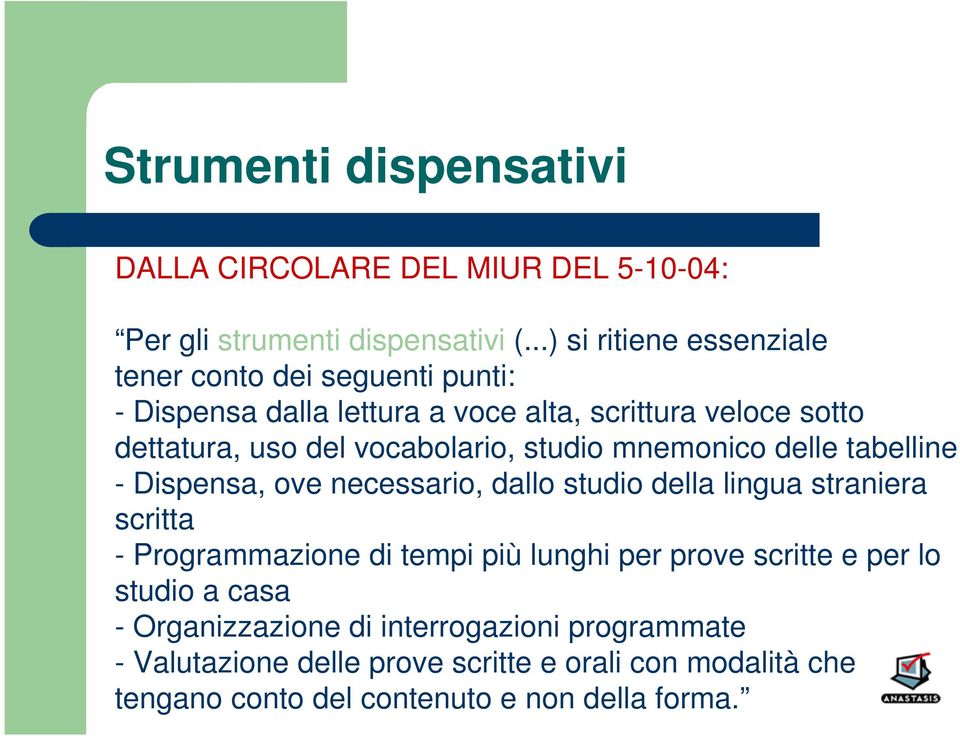 vocabolario, studio mnemonico delle tabelline - Dispensa, ove necessario, dallo studio della lingua straniera scritta - Programmazione di tempi