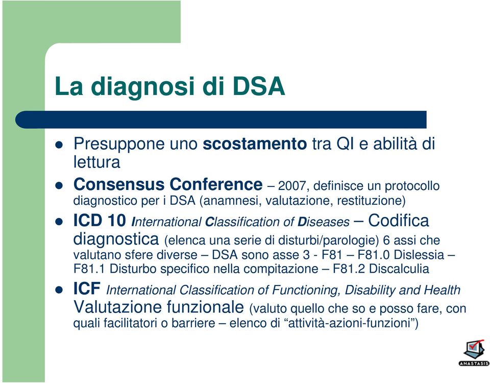 sfere diverse DSA sono asse 3 - F81 F81.0 Dislessia F81.1 Disturbo specifico nella compitazione F81.