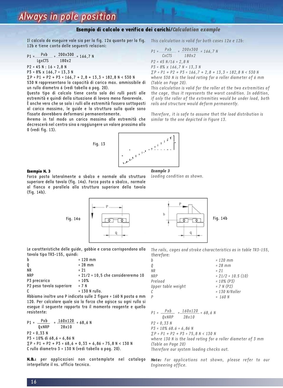 capacità di carico max. ammissibile di un rullo diametro 6 (vedi tabella a pag. 0).