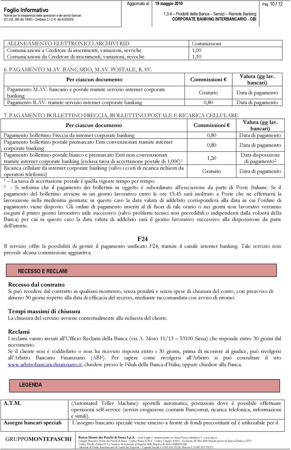 AV. tramite servizio internet corporate banking 0,80 Data di pagamento. PAGAMENTO BOLLETTINO FRECCIA, BOLLETTINO POSTALE E RICARICA CELLULARE Valuta (gg lav.