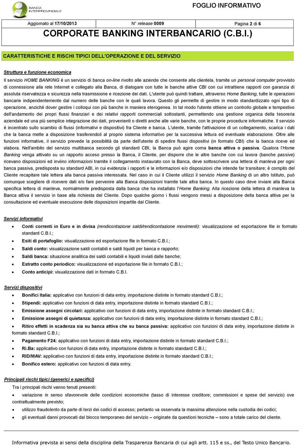 con cui intrattiene rapporti con garanzia di assoluta riservatezza e sicurezza nella trasmissione e ricezione dei dati.