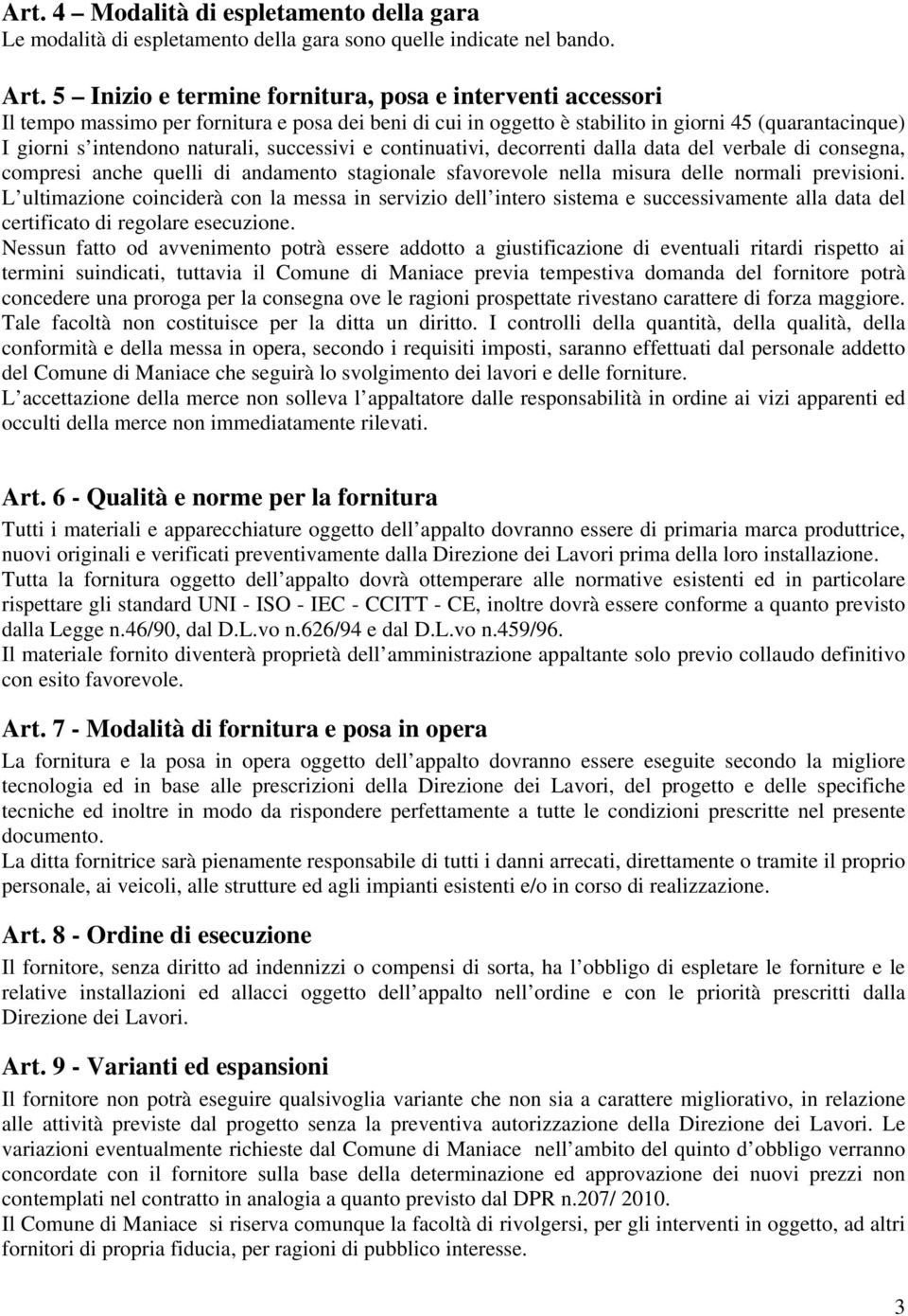 successivi e continuativi, decorrenti dalla data del verbale di consegna, compresi anche quelli di andamento stagionale sfavorevole nella misura delle normali previsioni.