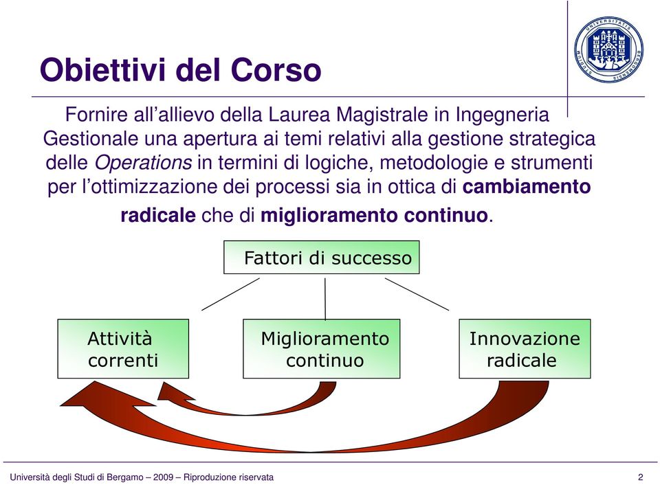 ottimizzazione dei processi sia in ottica di cambiamento radicale che di miglioramento continuo.