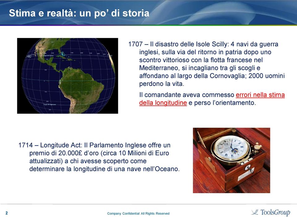 vita. Il comandante aveva commesso errori nella stima della longitudine e perso l orientamento.