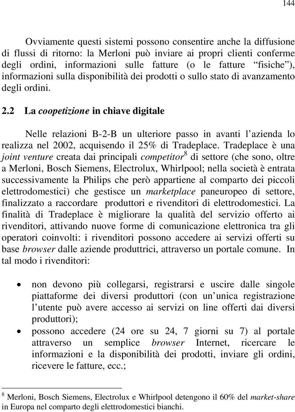 2 La coopetizione in chiave digitale Nelle relazioni B-2-B un ulteriore passo in avanti l azienda lo realizza nel 2002, acquisendo il 25% di Tradeplace.