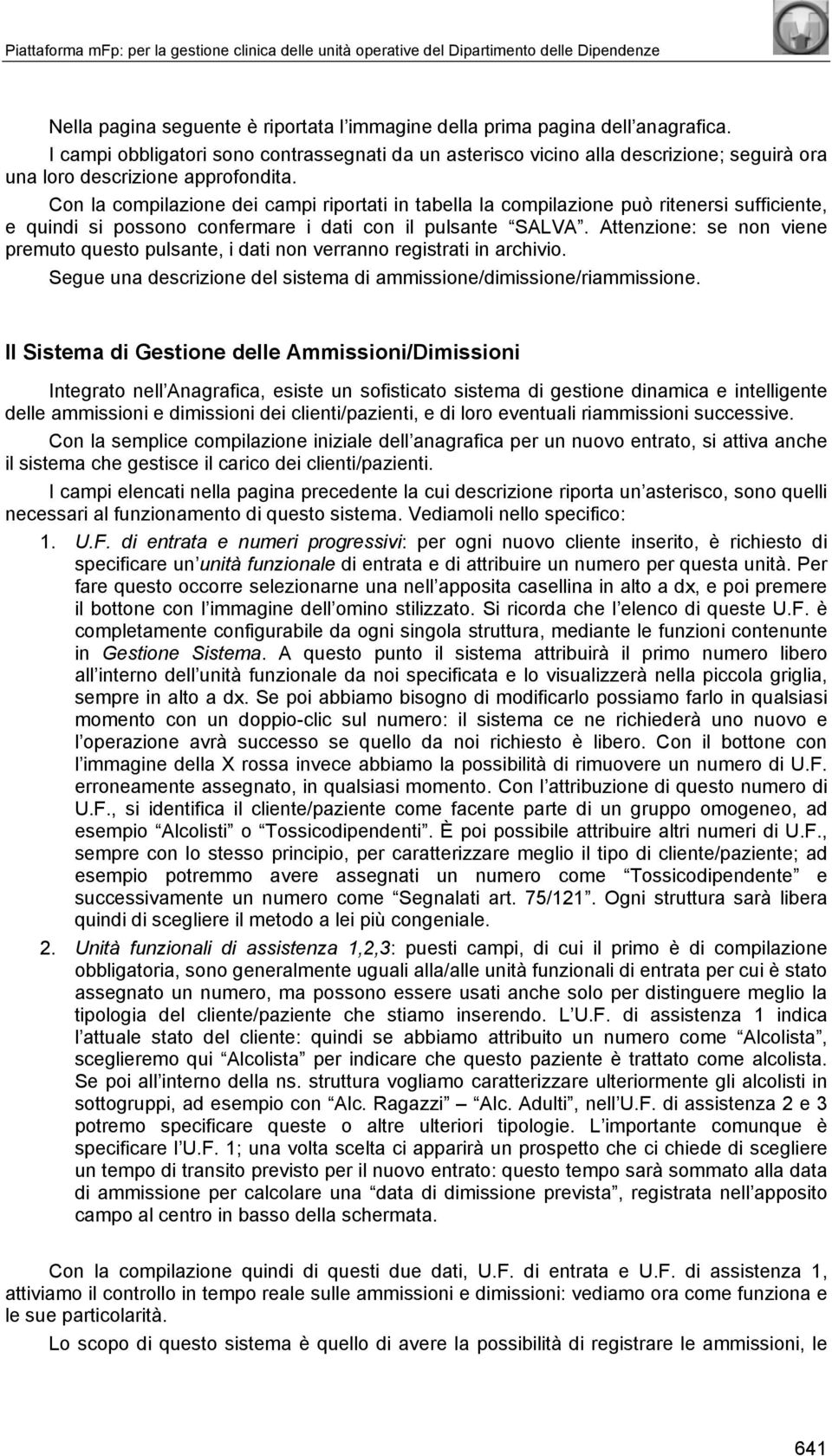 Con la compilazione dei campi riportati in tabella la compilazione può ritenersi sufficiente, e quindi si possono confermare i dati con il pulsante SALVA.