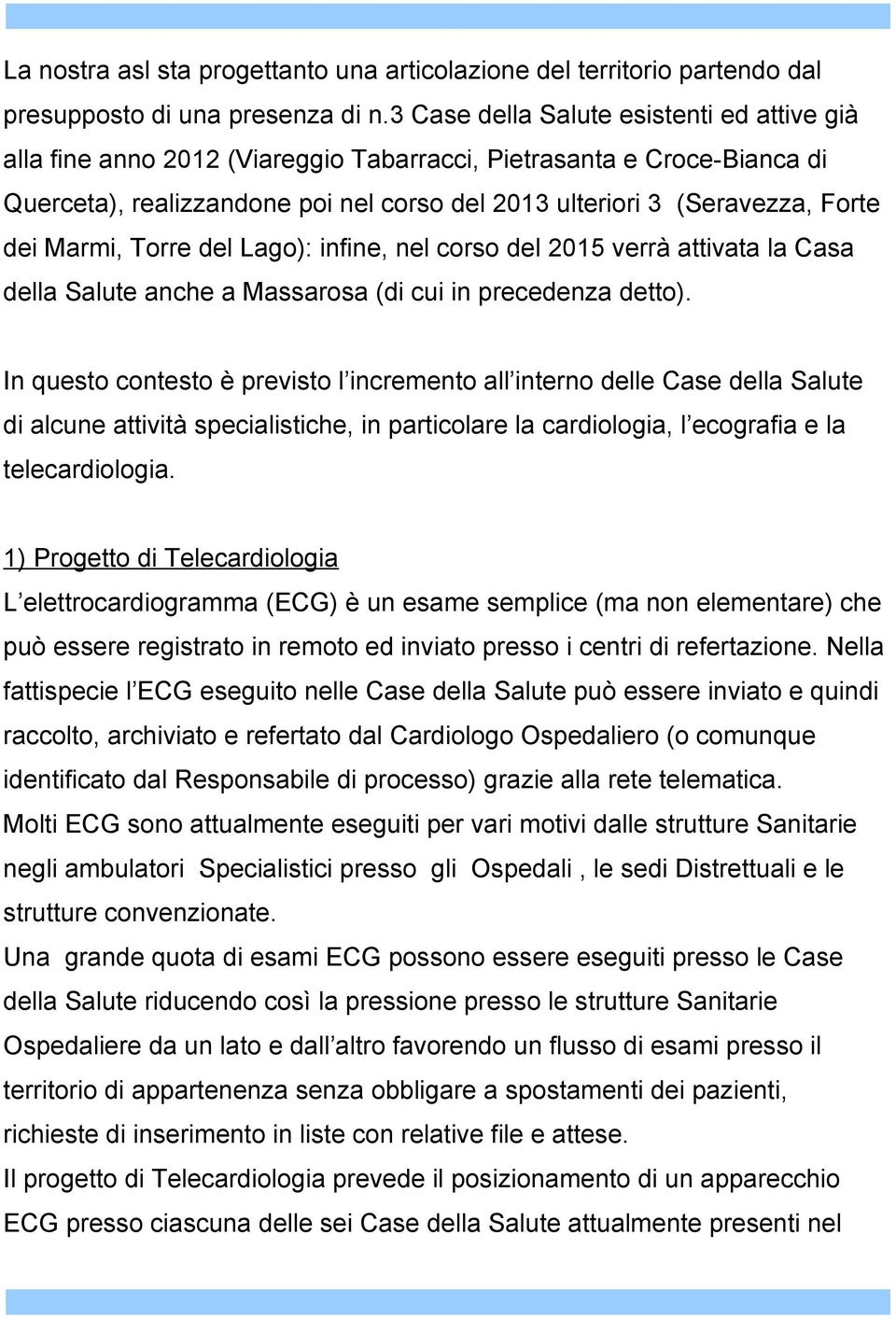 Marmi, Torre del Lago): infine, nel corso del 2015 verrà attivata la Casa della Salute anche a Massarosa (di cui in precedenza detto).