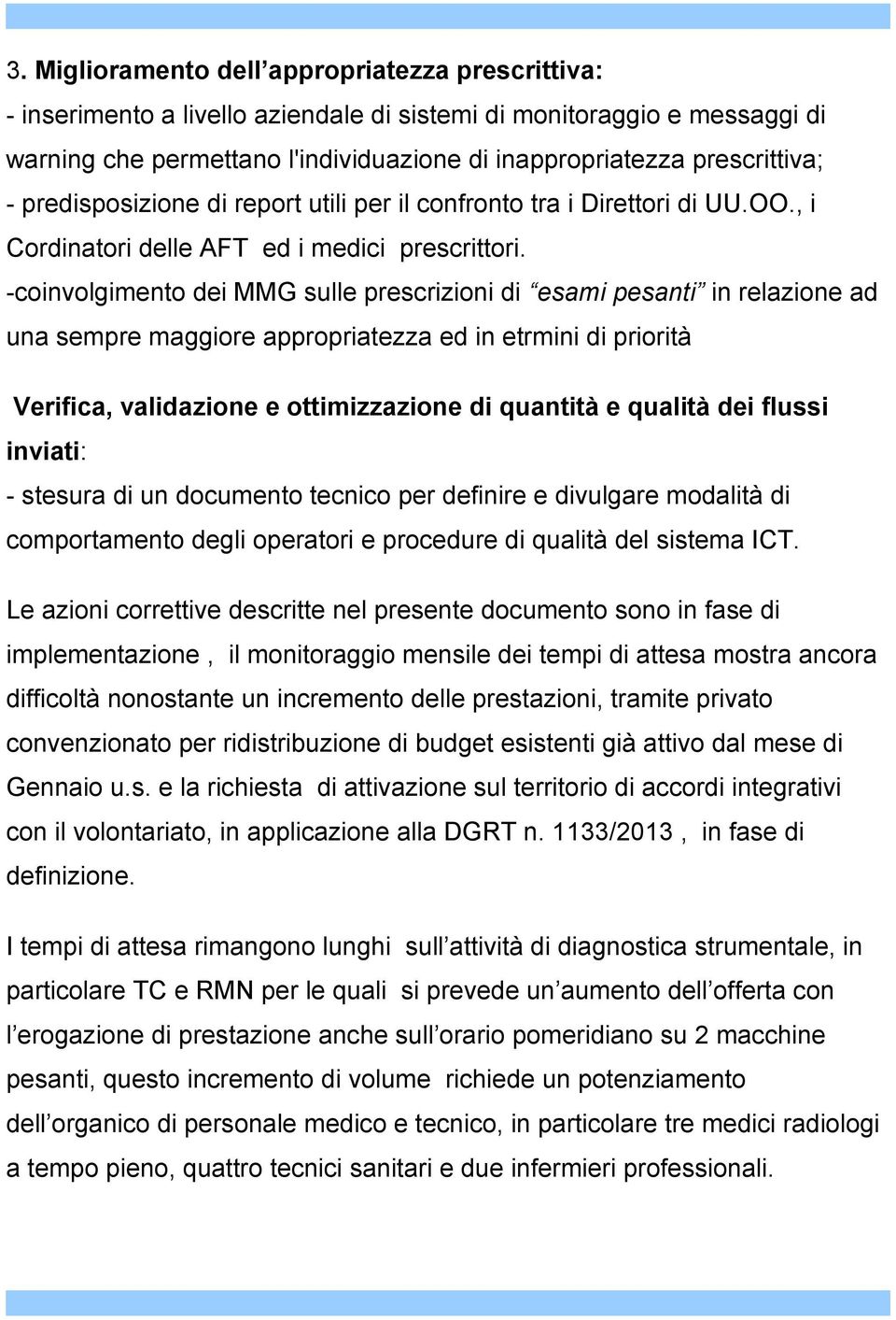 -coinvolgimento dei MMG sulle prescrizioni di esami pesanti in relazione ad una sempre maggiore appropriatezza ed in etrmini di priorità Verifica, validazione e ottimizzazione di quantità e qualità