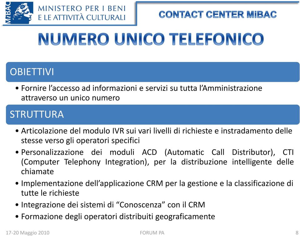 Distributor), CTI (Computer Telephony Integration), per la distribuzione intelligente delle chiamate Implementazione dell applicazione CRM per la