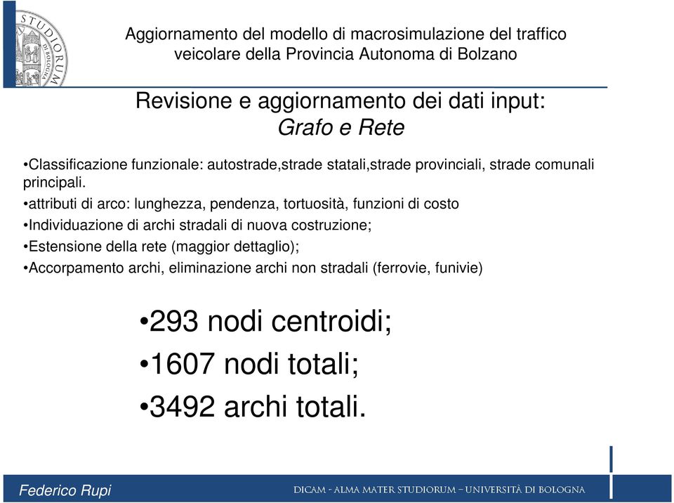 attributi di arco: lunghezza, pendenza, tortuosità, funzioni di costo Individuazione di archi stradali di nuova costruzione; Estensione