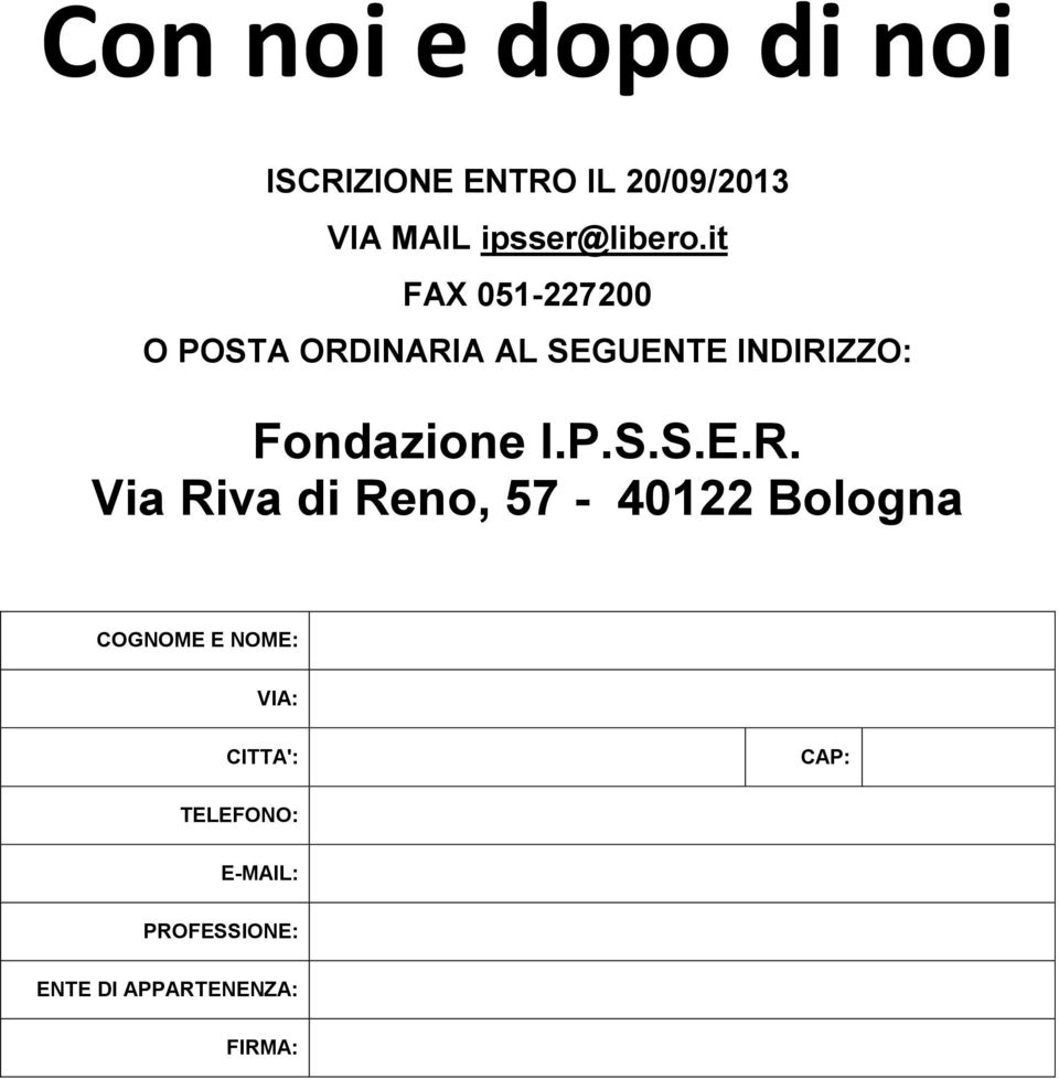 it FAX 051-227200 O POSTA ORDINARIA AL SEGUENTE INDIRIZZO: Fondazione I.