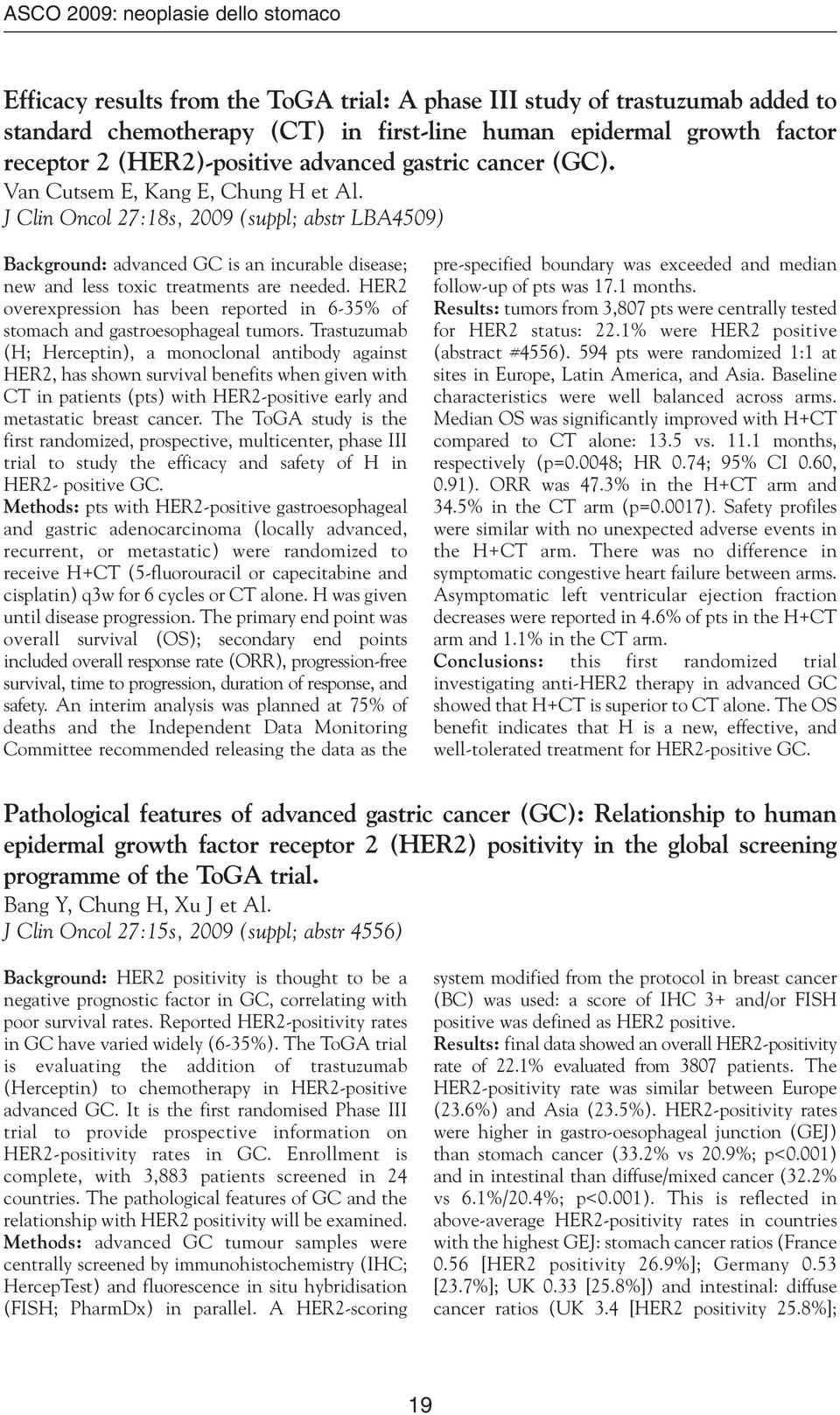 J Clin Oncol 27:18s, 2009 (suppl; abstr LBA4509) Background: advanced GC is an incurable disease; new and less toxic treatments are needed.