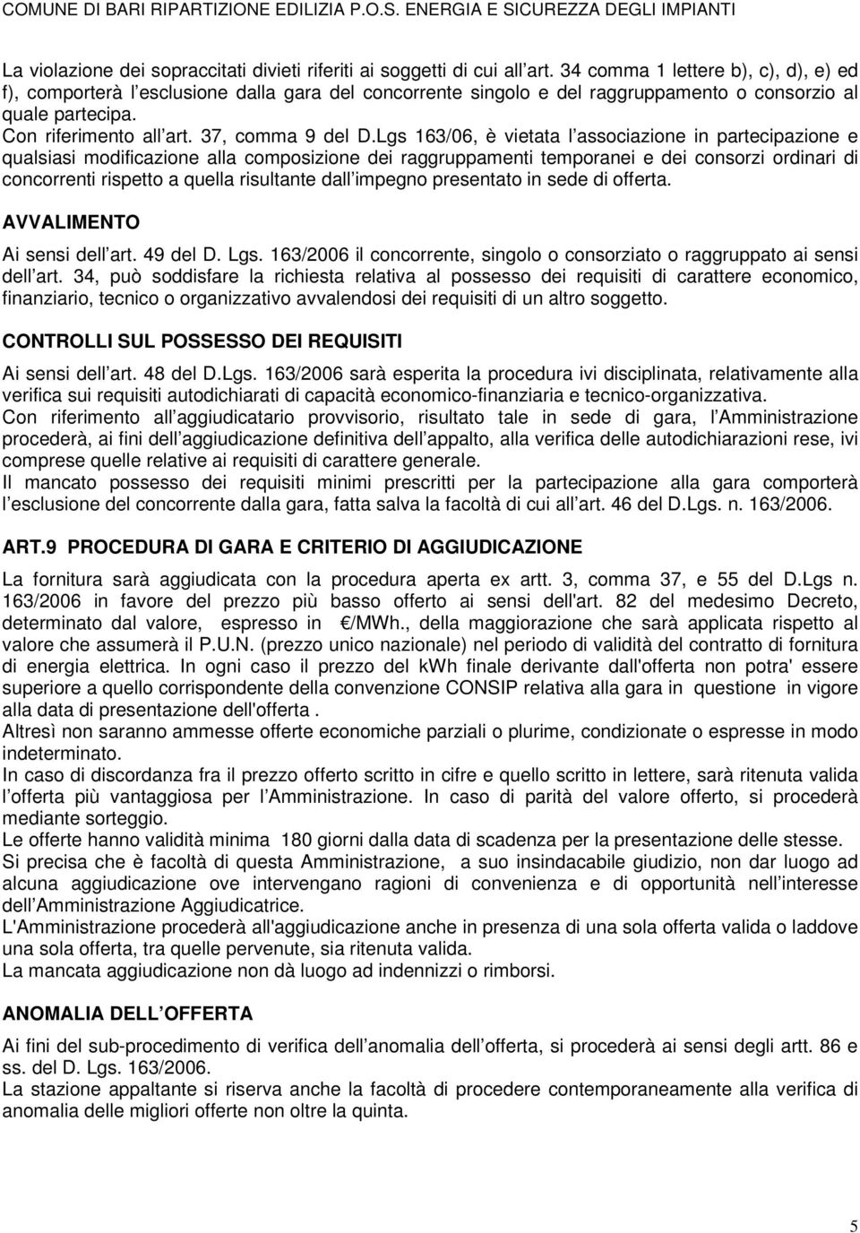 Lgs 163/06, è vietata l associazione in partecipazione e qualsiasi modificazione alla composizione dei raggruppamenti temporanei e dei consorzi ordinari di concorrenti rispetto a quella risultante