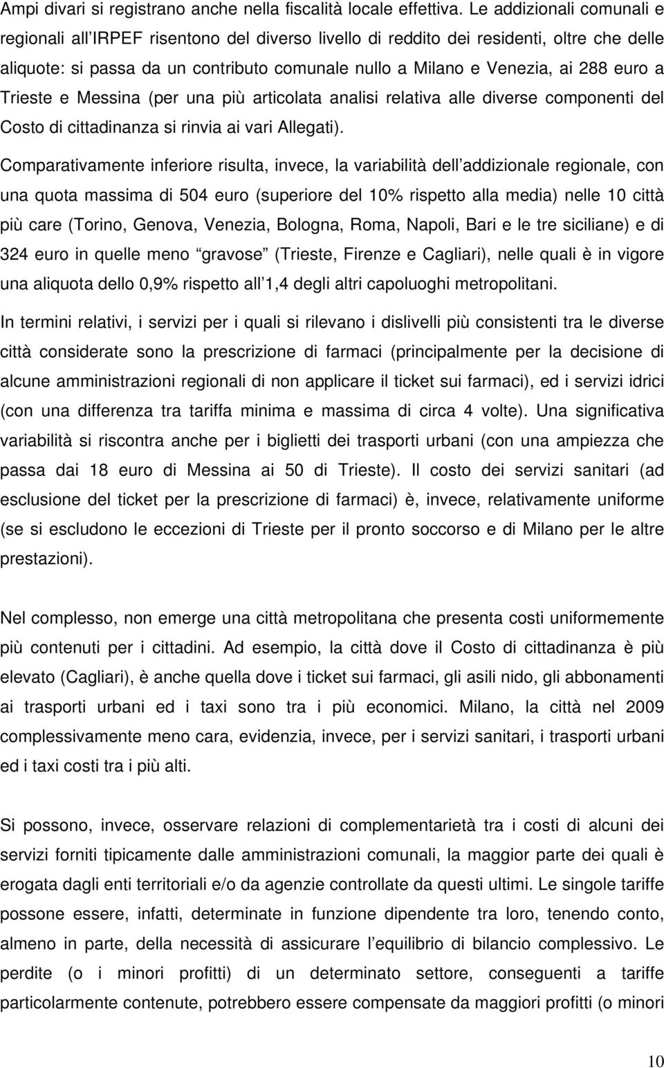 euro a Trieste e Messina (per una più articolata analisi relativa alle diverse componenti del Costo di cittadinanza si rinvia ai vari Allegati).