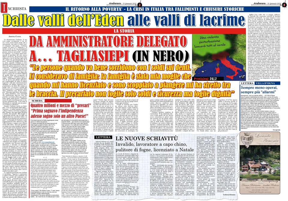 Giuliano compie 50 anni il 1 febbraio e il mezzo secolo se lo era immaginato decisamente diverso: E invece quel giorno, sarà un mercoledì racconta Giuliano se va bene starò sistemando il giardino del