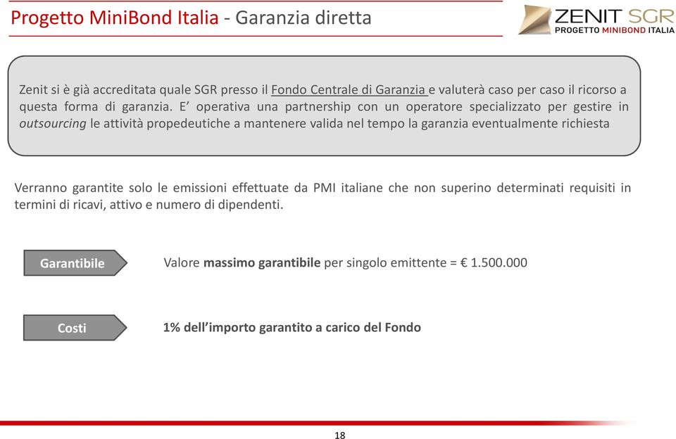 E operativa una partnership con un operatore specializzato per gestire in outsourcing le attività propedeutiche a mantenere valida nel tempo la garanzia