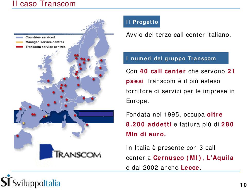 fornitore di servizi per le imprese in Europa. Fondata nel 1995, occupa oltre 8.