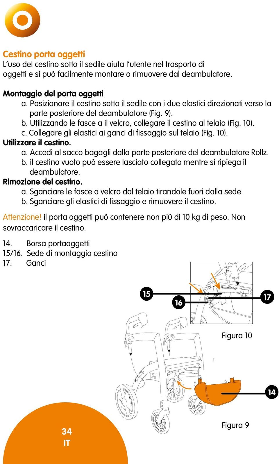 10). c. Collegare gli elastici ai ganci di fissaggio sul telaio (Fig. 10). Utilizzare il cestino. a. Accedi al sacco ba