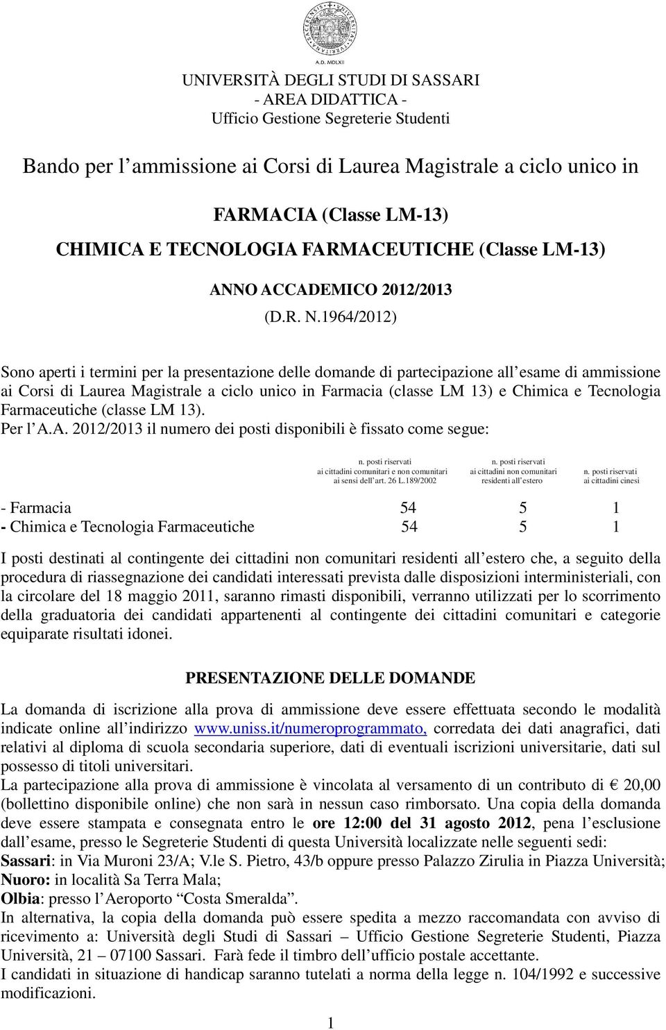 1964/2012) Sono aperti i termini per la presentazione delle domande di partecipazione all esame di ammissione ai Corsi di Laurea Magistrale a ciclo unico in Farmacia (classe LM 13) e Chimica e