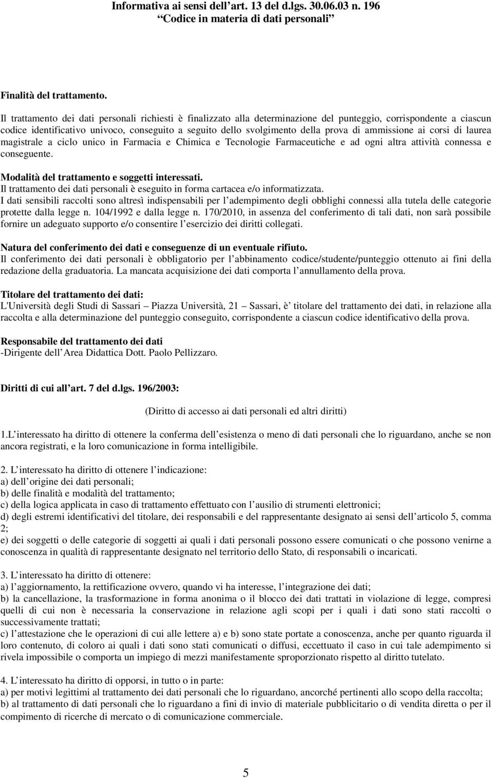 di ammissione ai corsi di laurea magistrale a ciclo unico in Farmacia e Chimica e Tecnologie Farmaceutiche e ad ogni altra attività connessa e conseguente.