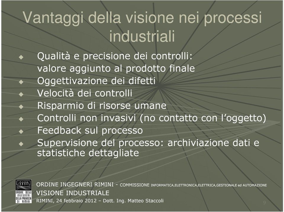 Risparmio di risorse umane Controlli non invasivi (no contatto con l oggetto)