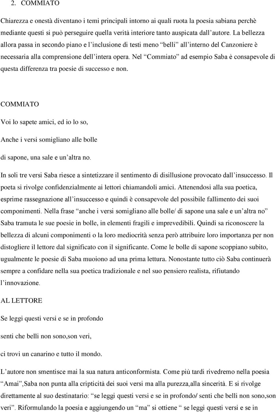 Nel Commiato ad esempio Saba è consapevole di questa differenza tra poesie di successo e non.