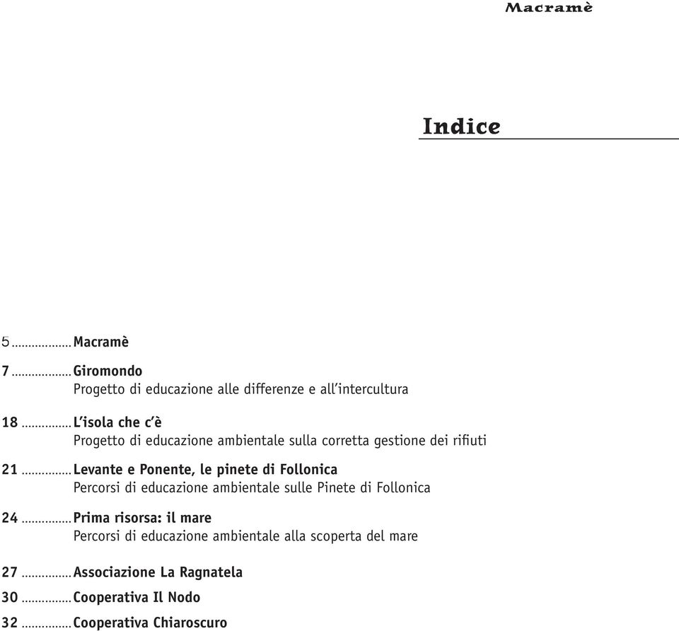 ..Levante e Ponente, le pinete di Follonica Percorsi di educazione ambientale sulle Pinete di Follonica 24.