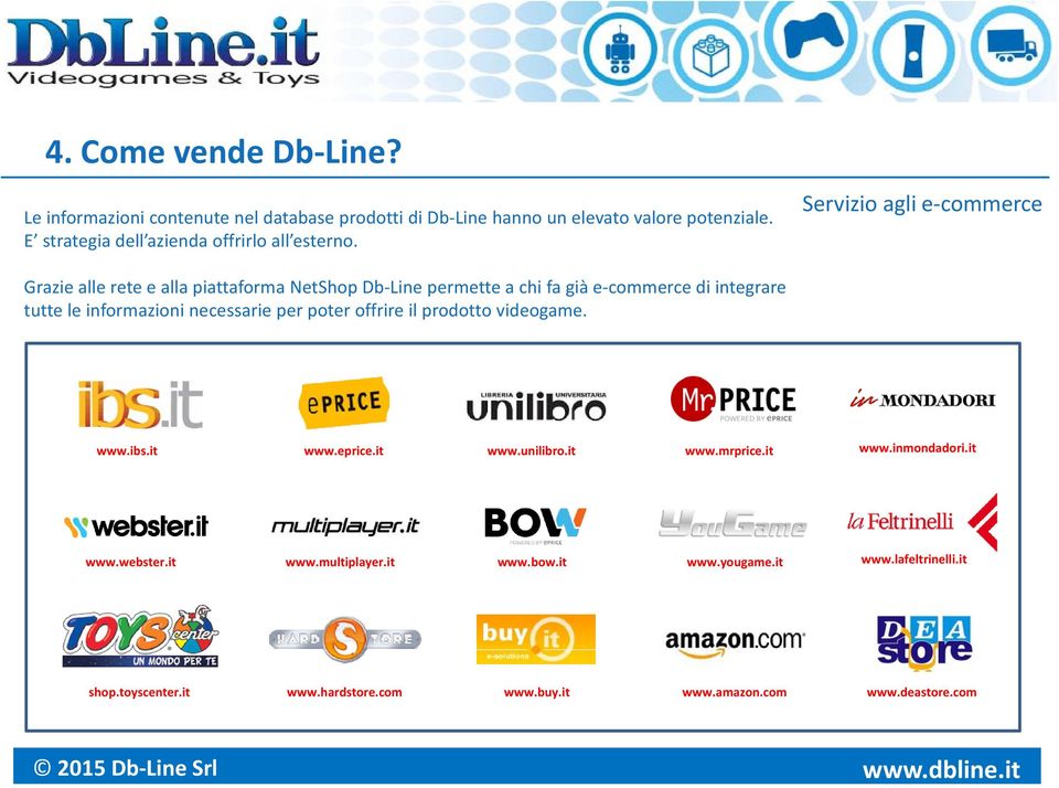 Servizio agli e commerce Grazie alle rete e alla piattaforma NetShop Db Line permette a chi fa già e commerce di integrare tutte le informazioni