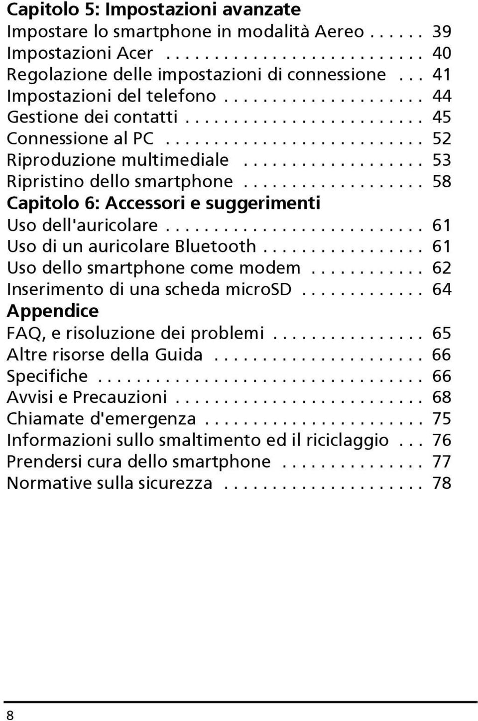 .................. 53 Ripristino dello smartphone................... 58 Capitolo 6: Accessori e suggerimenti Uso dell'auricolare........................... 61 Uso di un auricolare Bluetooth.