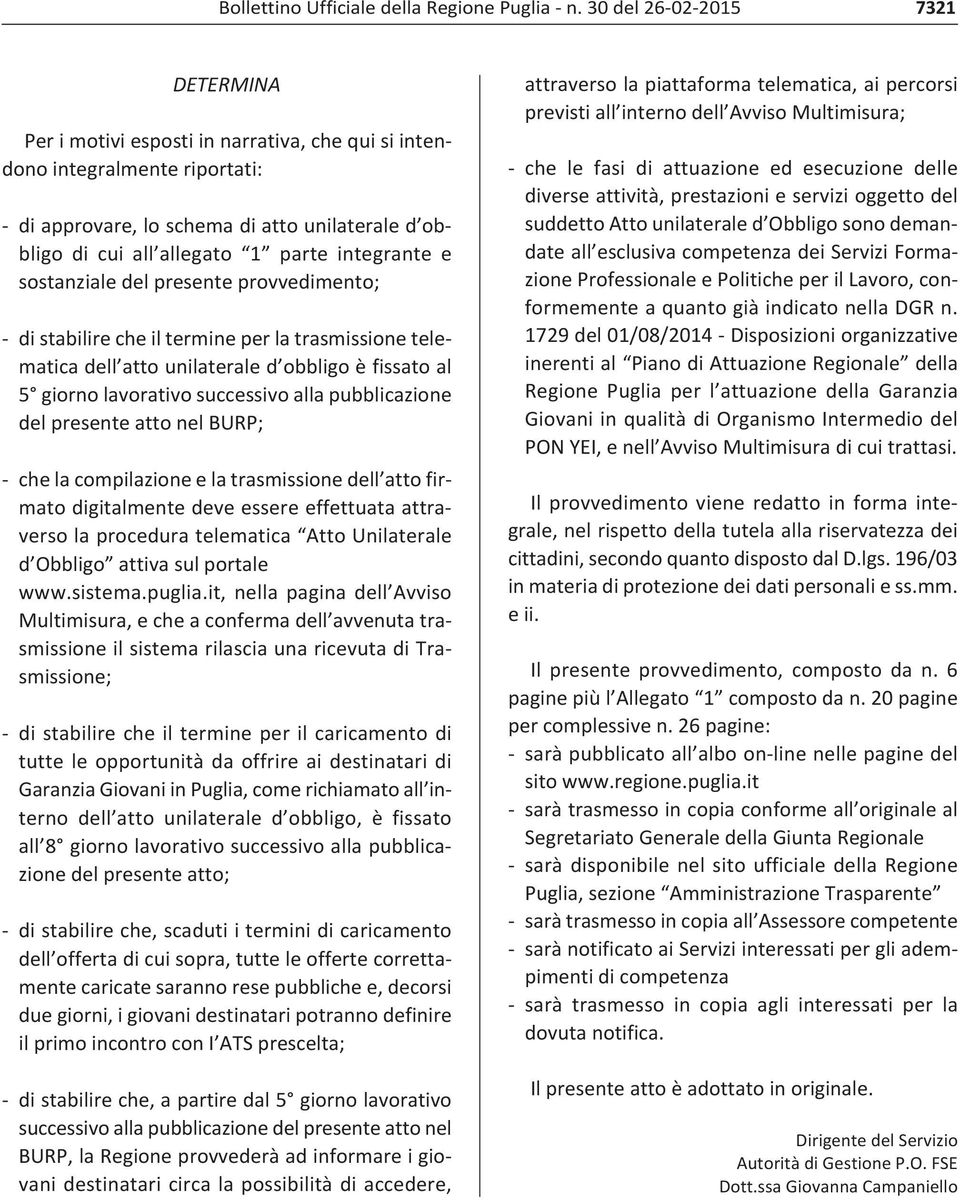 integrante e sostanziale del presente provvedimento; di stabilire che il termine per la trasmissione telematica dell atto unilaterale d obbligo è fissato al 5 giorno lavorativo successivo alla