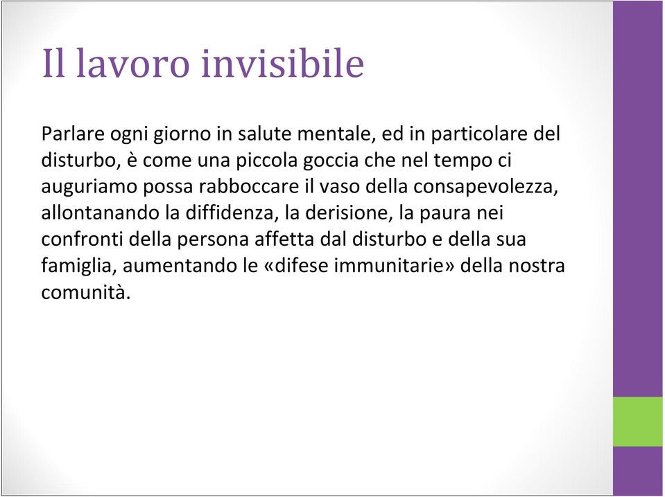 consapevolezza, allontanando la diffidenza, la derisione, la paura nei confronti della