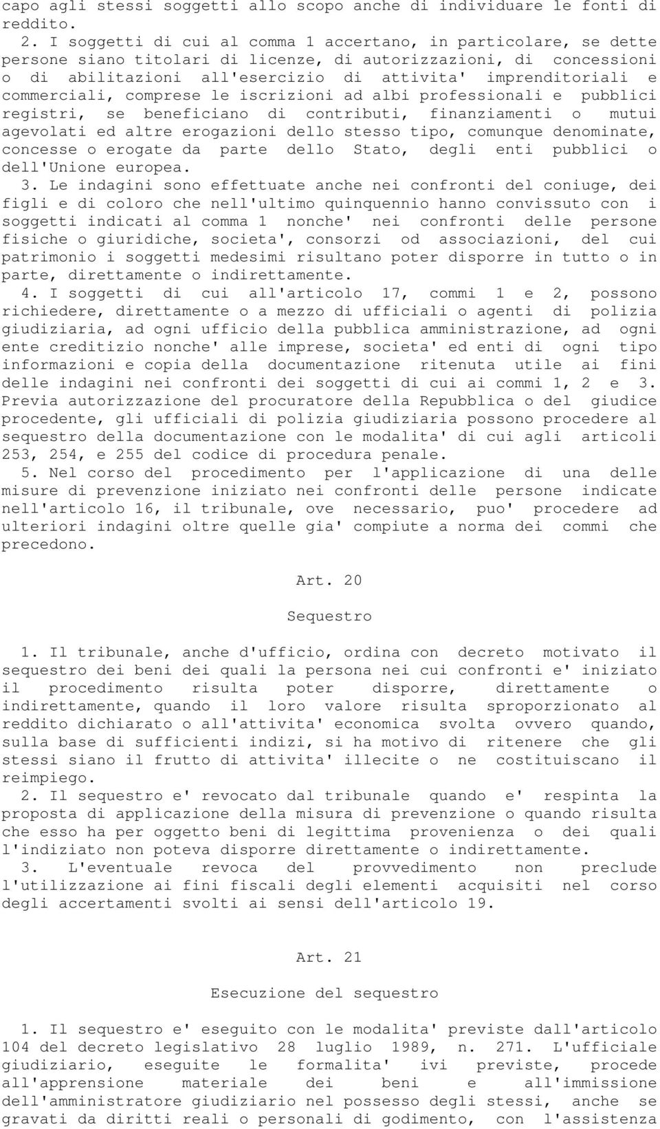 commerciali, comprese le iscrizioni ad albi professionali e pubblici registri, se beneficiano di contributi, finanziamenti o mutui agevolati ed altre erogazioni dello stesso tipo, comunque