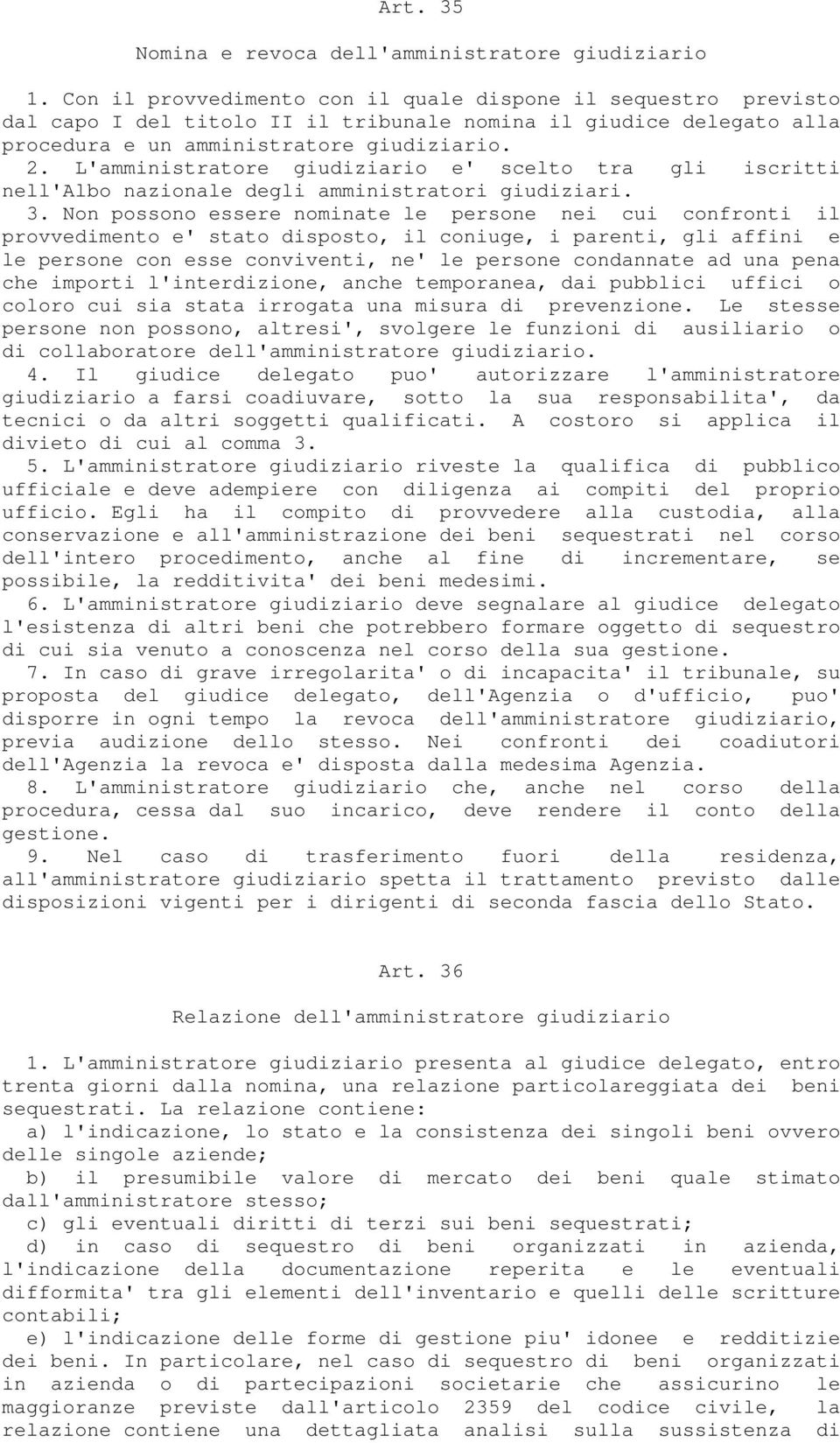 L'amministratore giudiziario e' scelto tra gli iscritti nell'albo nazionale degli amministratori giudiziari. 3.