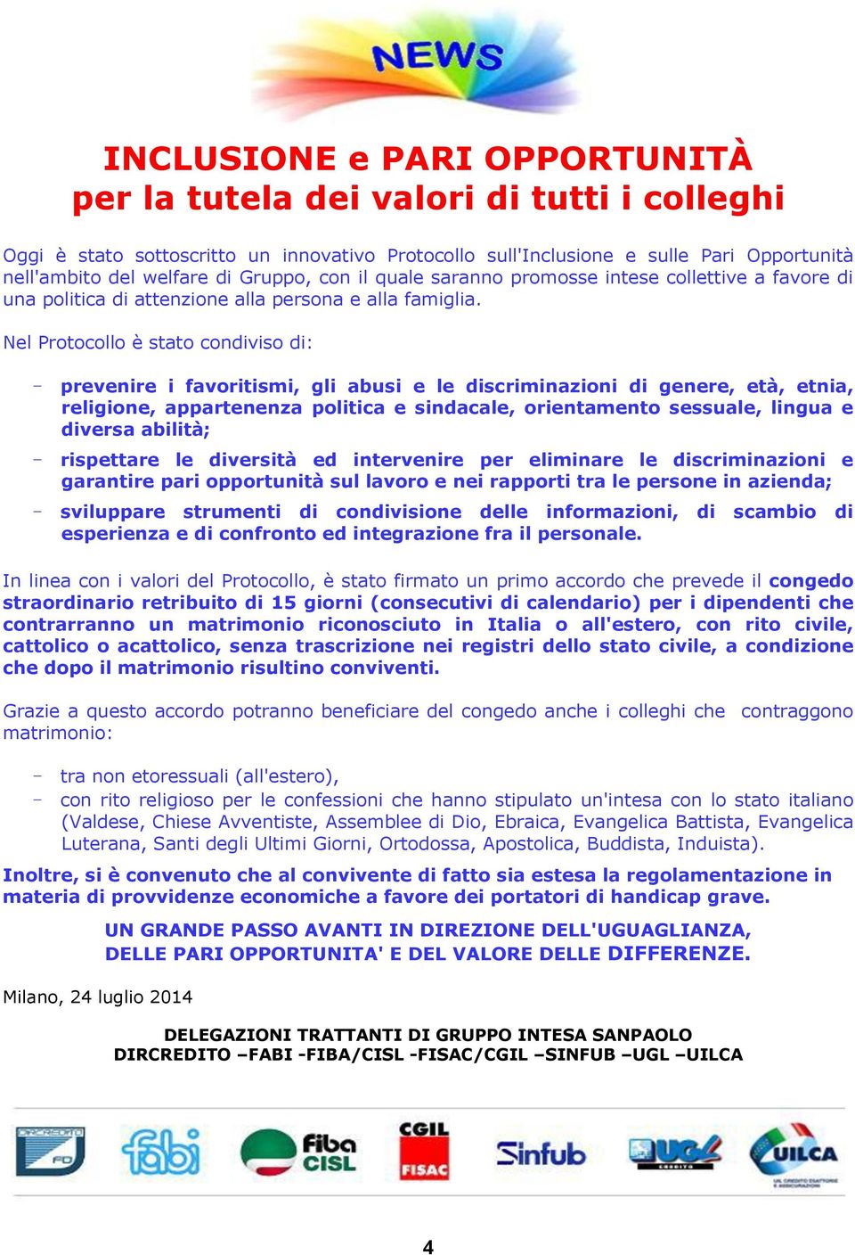 Nel Protocollo è stato condiviso di: - prevenire i favoritismi, gli abusi e le discriminazioni di genere, età, etnia, religione, appartenenza politica e sindacale, orientamento sessuale, lingua e