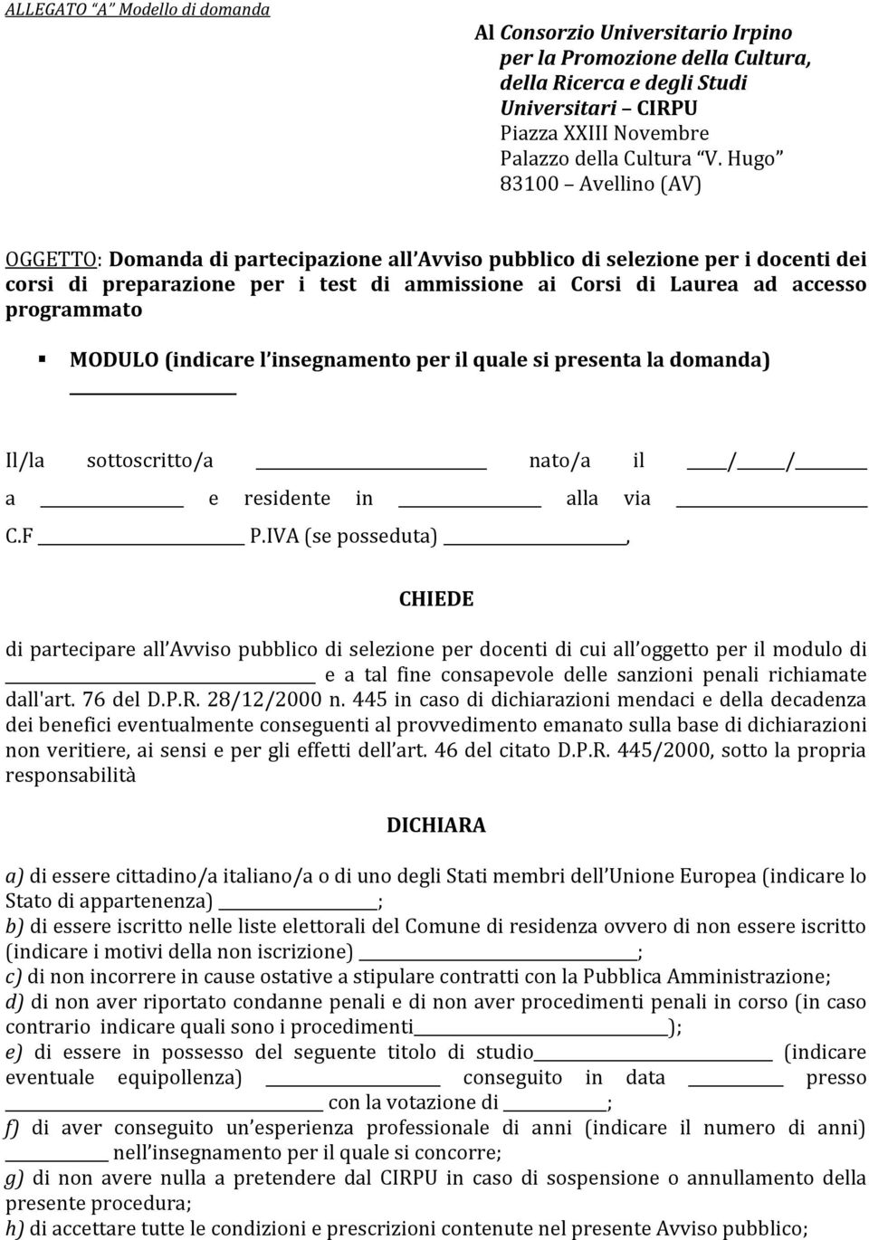 MODULO (indicare l insegnamento per il quale si presenta la domanda) Il/la sottoscritto/a nato/a il / / a e residente in alla via C.F P.