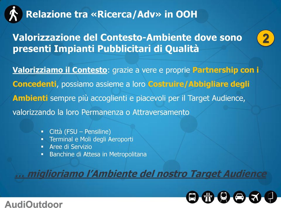 Ambienti sempre più accoglienti e piacevoli per il Target Audience, valorizzando la loro Permanenza o Attraversamento Città (FSU