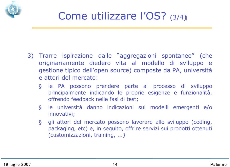 source) composte da PA, università e attori del mercato: le PA possono prendere parte al processo di sviluppo principalmente indicando le proprie