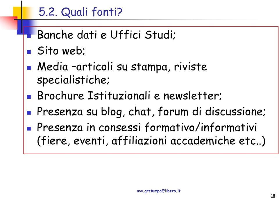 riviste specialistiche; Brochure Istituzionali e newsletter; Presenza