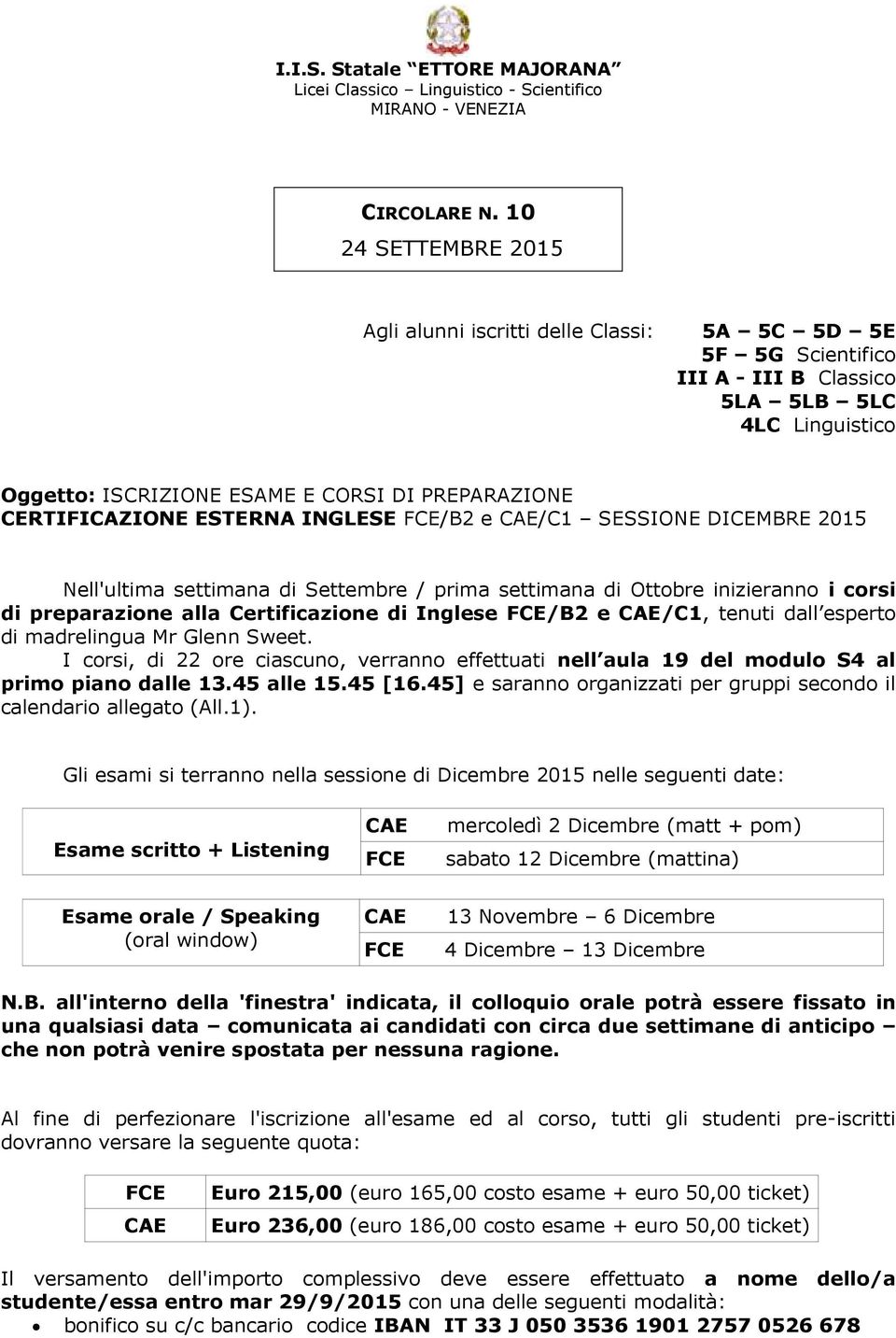 CERTIFICAZIONE ESTERNA INGLESE /B2 e /C1 SESSIONE DICEMBRE 2015 Nell'ultima settimana di Settembre / prima settimana di Ottobre inizieranno i corsi di preparazione alla Certificazione di Inglese /B2