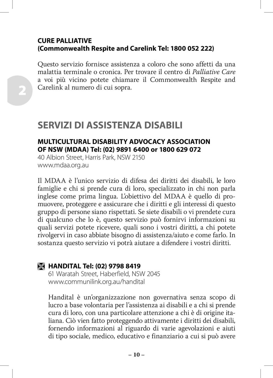 SERVIZI DI ASSISTENZA DISABILI MULTICULTURAL DISABILITY ADVOCACY ASSOCIATION OF NSW (MDAA) Tel: (02) 9891 6400 or 1800 629 072 40 Albion Street, Harris Park, NSW 2150 www.mdaa.org.